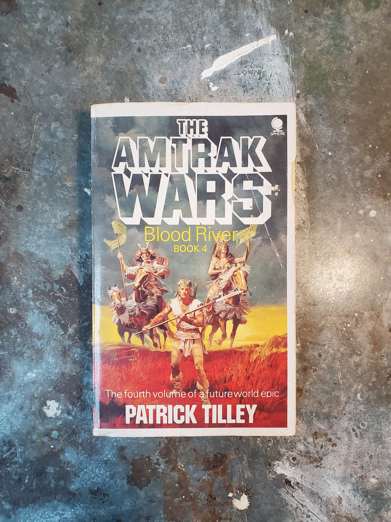 The Amtrak Wars Book 4: Blood River - Patrick Tilley