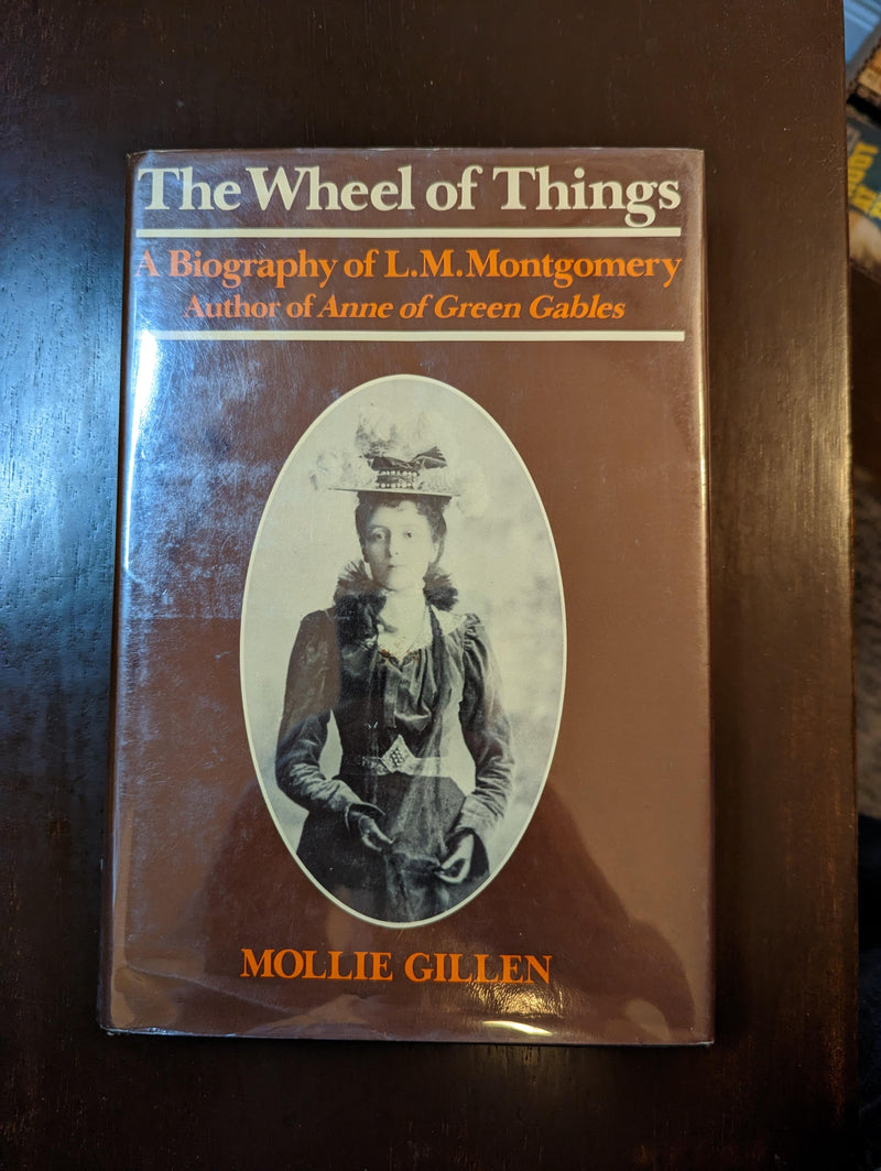 The Wheel Of Things: A Biography Of L. M. Montgomery - Mollie Gillen