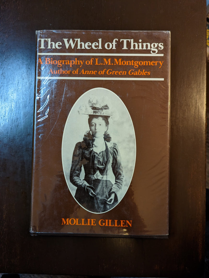 The Wheel Of Things: A Biography Of L. M. Montgomery - Mollie Gillen